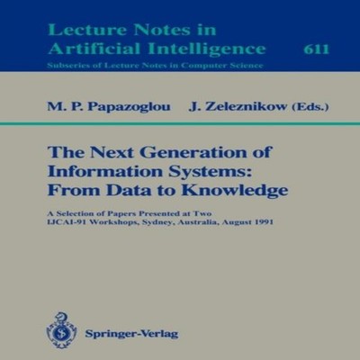 The Next Generation of Information Systems From Data to Knowledge