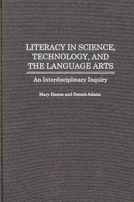 Literacy in Science, Technology, and the Language Arts: An Interdisciplinary Inq