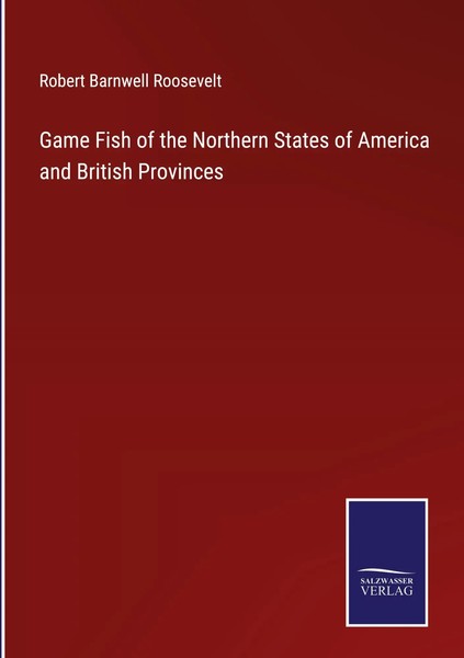Robert Barnwell Roosevelt | Game Fish Of The Northern States Of America And...-image