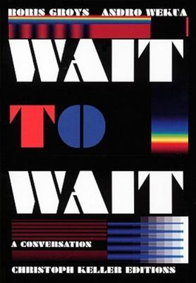 Boris Groys and Andro Wekua: Wait to Wait by Andro Wekua (2009 ''NEW'' AH 17)