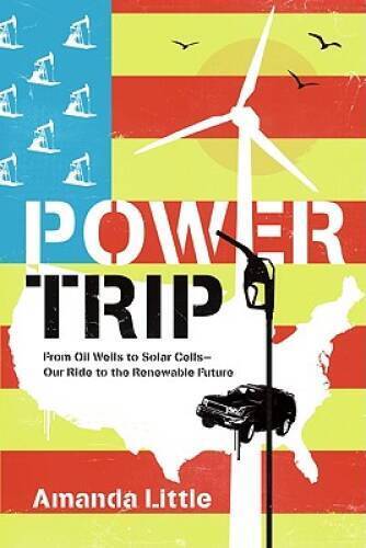 Power Trip: From Oil Wells to Solar Cells---Our Ride to the Renewable - GOOD - Picture 1 of 1