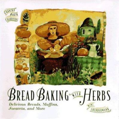 Bread Baking with Herbs: Breads, Muffins, Focaccia, and More (The Country Baker)