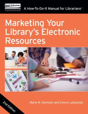 Marketing Your Library's Electronic Resources, Second Edition: A How-To-Do-It...