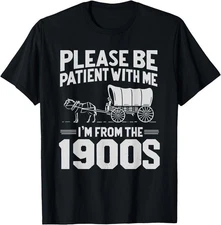 Please Be Patient I'm From the 1900s Funny Over the Hill T-Shirt