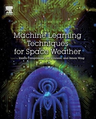 Machine Learning Techniques for Space Weather - 9780128117880