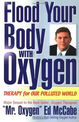 Flood Your Body With Oxygen: Therapy For Our Polluted World - McCabe, Ed