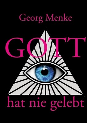 Gott hat nie gelebt: Eine Abhandlung wider den Gottesglauben by Georg Menke Pape