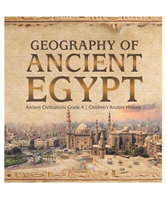 Geography of Ancient Egypt | Ancient Civilizations Grade 4 | Children's Ancient 