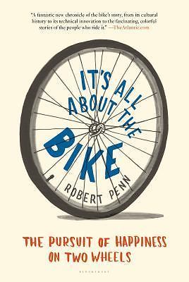 Its All about the Bike: The Pursuit of Happiness on Two Wheels, Penn, Robert, Us