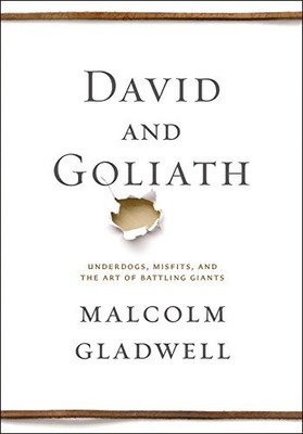 David and Goliath: Underdogs, Misfits, and the Art of Battling Giants by Gladwe