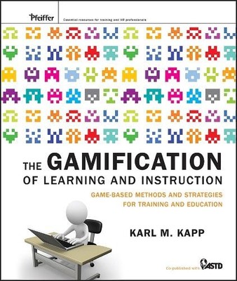 The Gamification of Learning and Instruction by Karl M. Kapp - 9781118096345