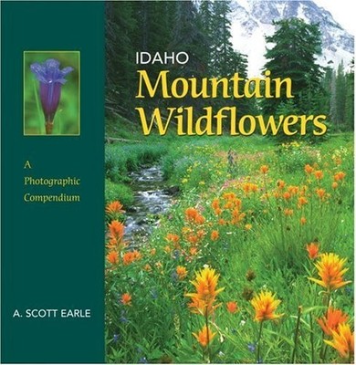 Idaho Mountain Wildflowers: A Photographic Compendium, 1st ed.
