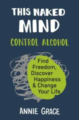 This Naked Mind: Control Alcohol, Find Freedom, Discover Happiness & - VERY GOOD