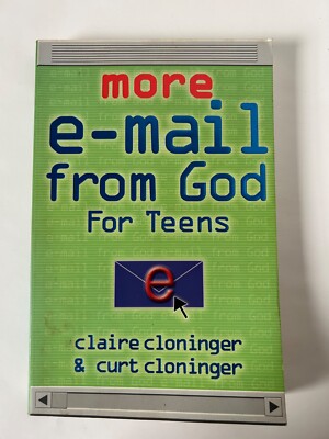 More e-mails from GOD for Teens Claire & Curt Cloninger Honor Books 2002