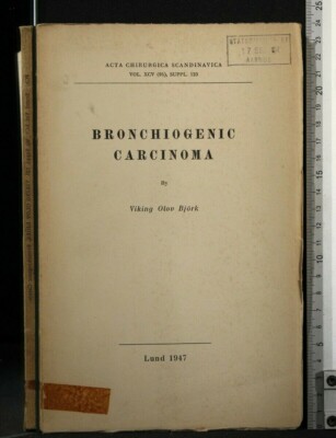 BRONCHIOGENIC CARCINOMA. Viking Olov Bjork. Berlingska boktryckeriet.