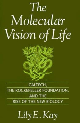 The Molecular Vision of Life: Caltech, The Rockefeller Foundation, and the