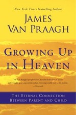 Growing up in Heaven : The Eternal Connection Between Parent and