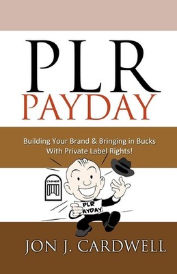 PLR Payday: Building Your Brand & Bringing in Bucks with Private Label Rights by