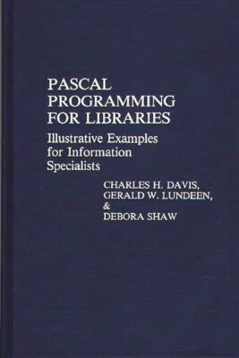 Pascal Programming For Libraries: Illustrative Examples For Information Spe...