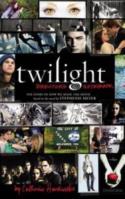 Twilight: Director's Notebook: The Story of How We Made the Movie Based o - GOOD