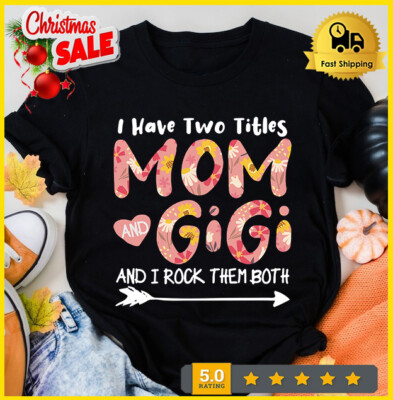 2025/I Have Two Titles Mom And Gigi Nana I Rock Them Both Funny Mother's Day Gra