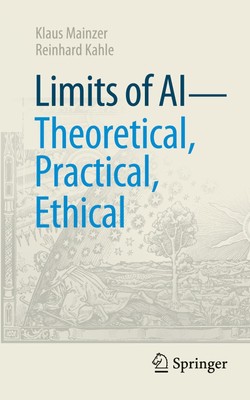 Limits of AI - theoretical, practical, ethical Reinhard Kahle