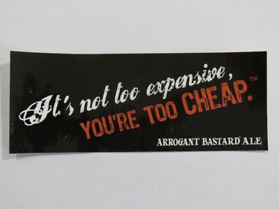 BEER STICKER: STONE Brewery ~ Arrogant Bastard Ale ~ It's Not Too Expensive...''