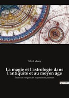 La Magie Et L'astrologie Dans L'antiquité Et Au Moyen âGe Alfred Maury Buch 2022