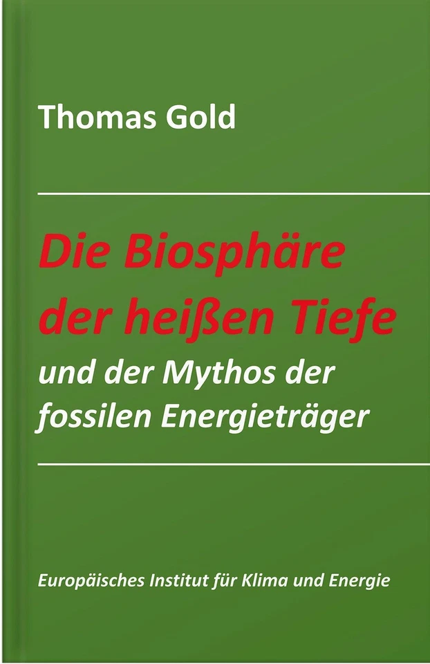 Thomas Gold / Die Biosphäre der heißen Tiefe und der Mythos der fossilen Ene ... - Bild 2 von 4