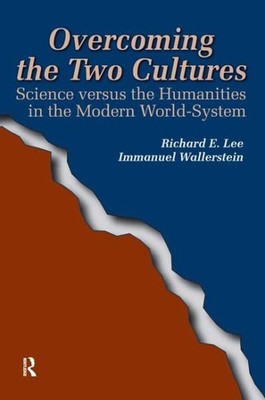 Overcoming The Two Cultures : Science Versus The Humanities In The Modern Wor...