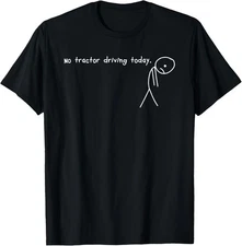 No Tractor Driving Today Stick Tired Human Saying T-Shirt