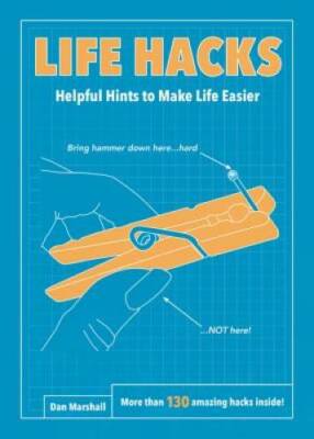 Life Hacks: Helpful Hints to Make Life Easier - Paperback - GOOD