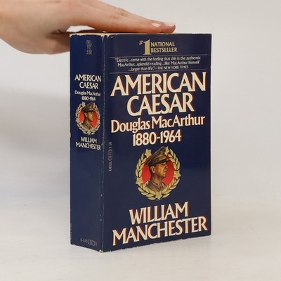 American Caesar: Douglas MacArthur, 1880-1964  |  William Manchester