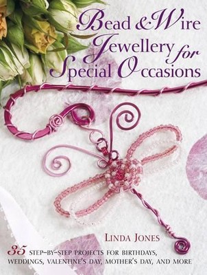 Bead and Wire Jewellery for Special Occasions: 35 Ste by Jones, Linda 1906094004