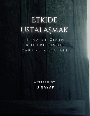 Etkide Ustalamak: ?kna ve Zihin Kontrol?n?n Karanl?k S?rlar? by I.J. Nayak (Turk