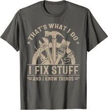 That's What I Do I Fix Stuff And I Know Things Funny Unisex T-Shirt