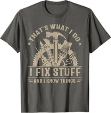 That's What I Do I Fix Stuff And I Know Things Funny Unisex T-Shirt