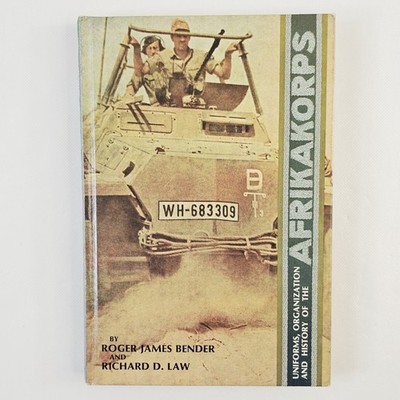 Uniforms Organization and History of the Afrikakorps by Roger James Bender