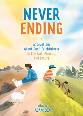 Never Ending: 52 Devotions about God s Faithfulness in the Past, Present, and Fu
