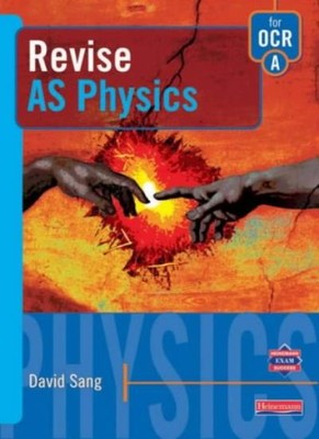 Revise AS Physics for OCR A (Heinemann Exam Success) By David Sa