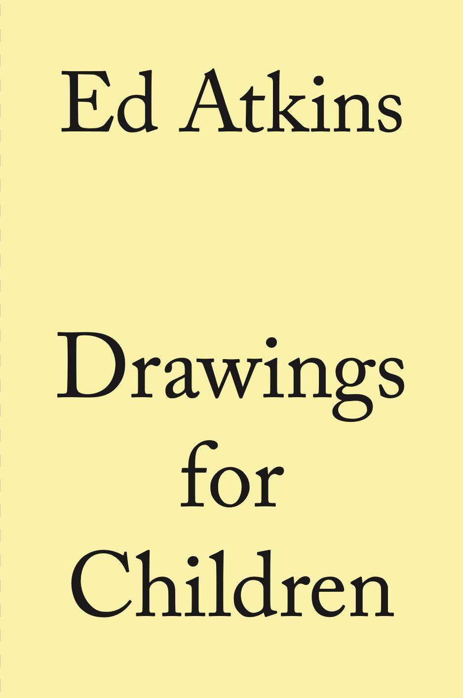 Thumbnail - Ed Atkins. Drawings For Children Ed Atkins