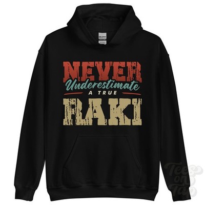 NEVER UNDERESTIMATE A TRUE RAKI HOODIE - Wear Your Name Proudly