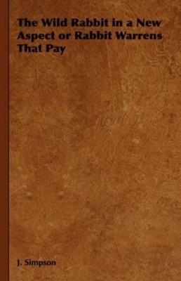 J. Simpson The Wild Rabbit in a New Aspect or Rabbit Warrens (Gebundene Ausgabe)
