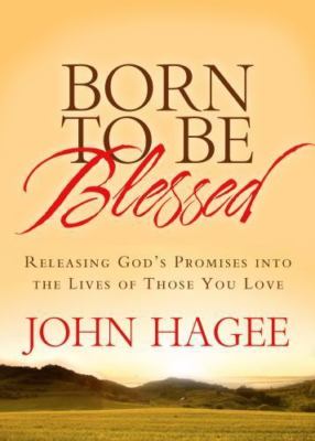 Born to Be Blessed: Releasing God's P- 9781617951909, hardcover, John Hagee, new