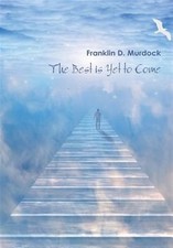 The Best Is Yet To Come by Murdock, Franklin, Like New Used, Free shipping in...