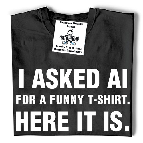 I asked AI for a funny t-shirt here it is Novelty sarcastic ai designed top - Picture 3 of 13