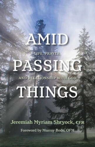 Thumbnail - Amid Passing Things: Life, Prayer, And Relationship With God By