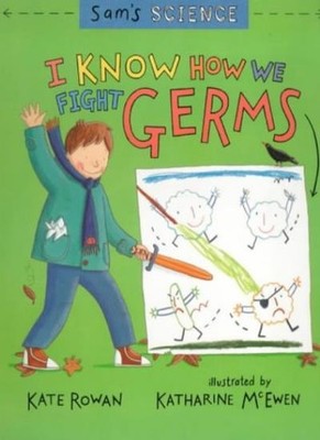 I Know How We Fight Germs (Sam's Science),Kate Rowan,Katharine M