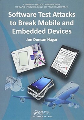 Software Test Attacks to Break Mobile and Embedded Devices by Jon Duncan Hagar