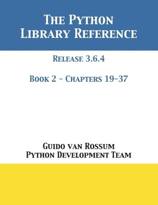 The Python Library Reference Release 3.6.4 - Book 2 of 2 Rossum (u. a.) Buch